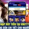 Hướng dẫn rút tiền tài khoản Vin777 nhanh nhất